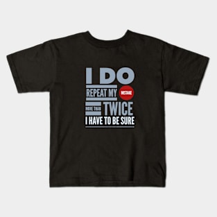 I Repeat My Error To Be Sure Motivation Inspiration Quote Kids T-Shirt